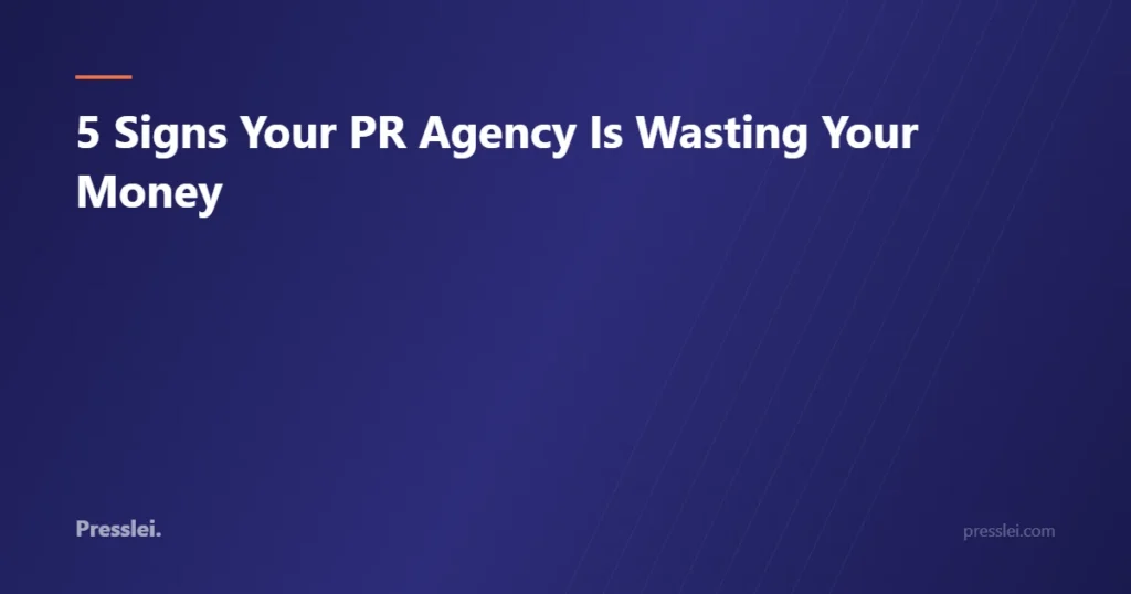 5 Signs Your PR Agency Is Wasting Your Money
