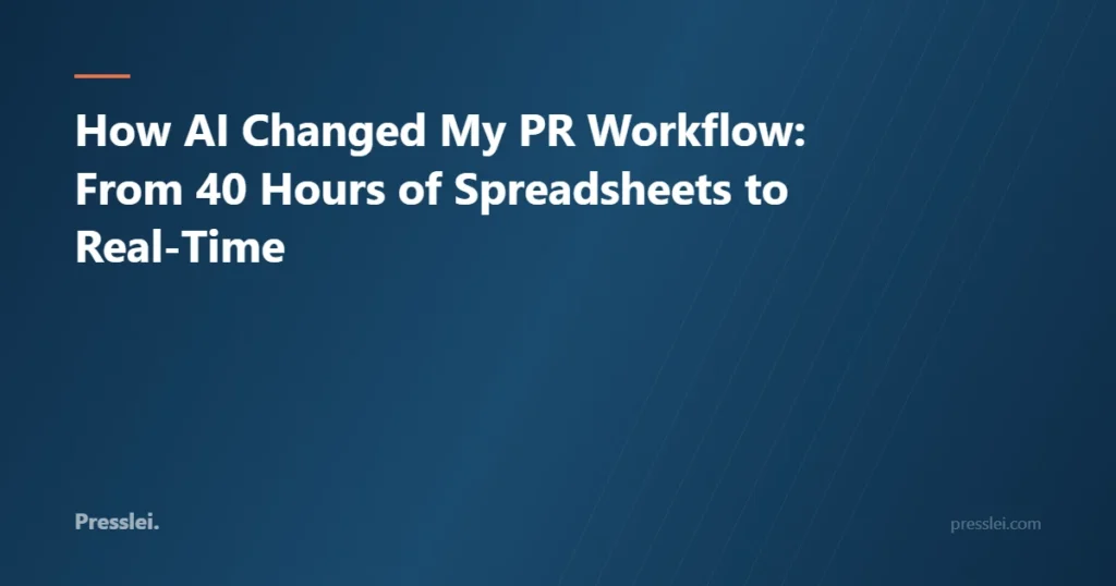 How AI Changed My PR Workflow: From 40 Hours of Spreadsheets to Real-Time
