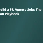 How to Build a PR Agency Solo: The One-Person Playbook