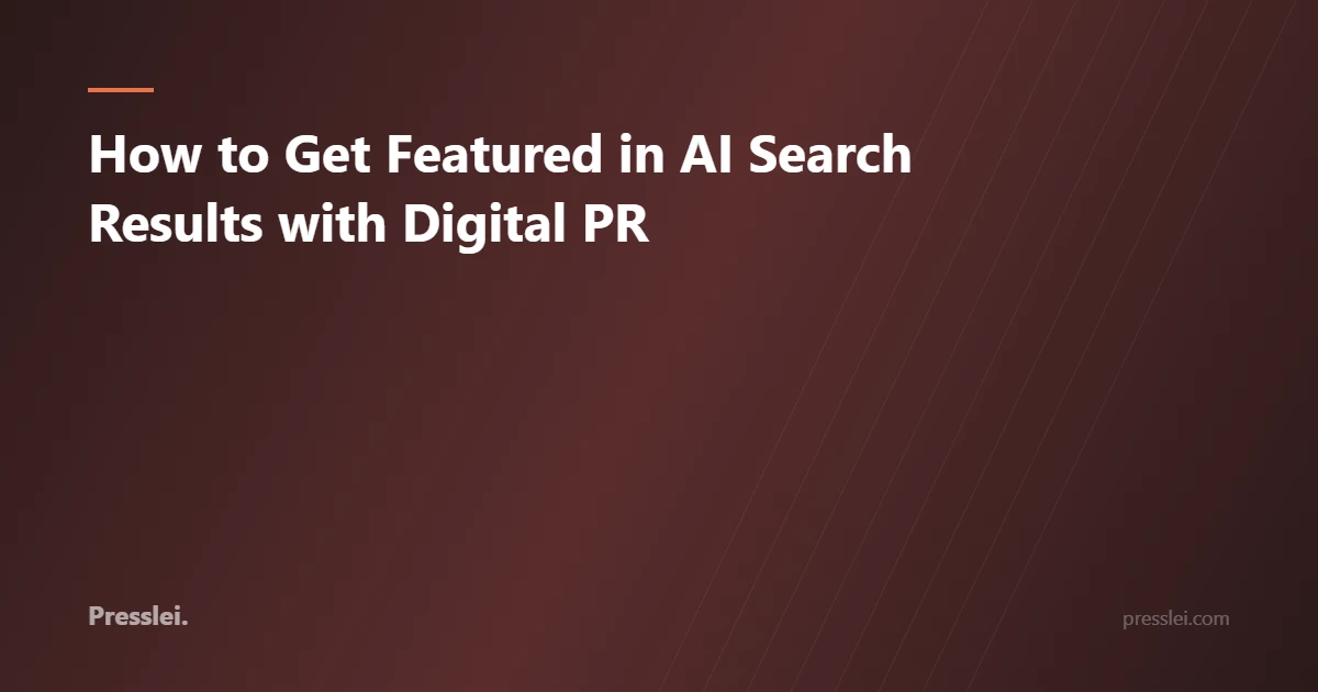 How to Get Featured in AI Search Results with Digital PR