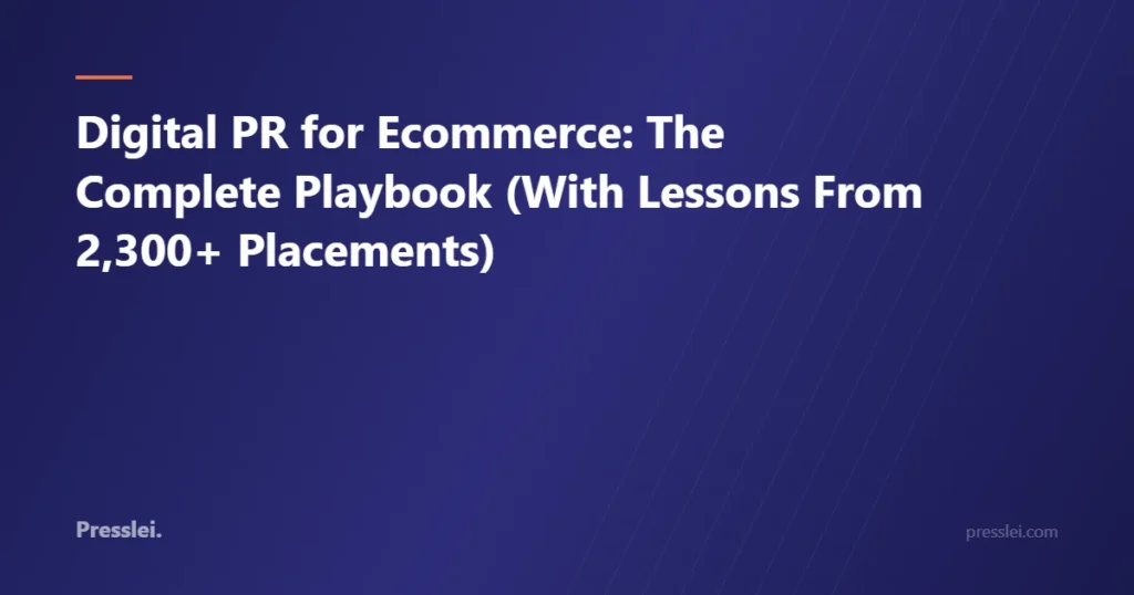 Digital PR for Ecommerce: The Complete Playbook (With Lessons From 2,300+ Placements)