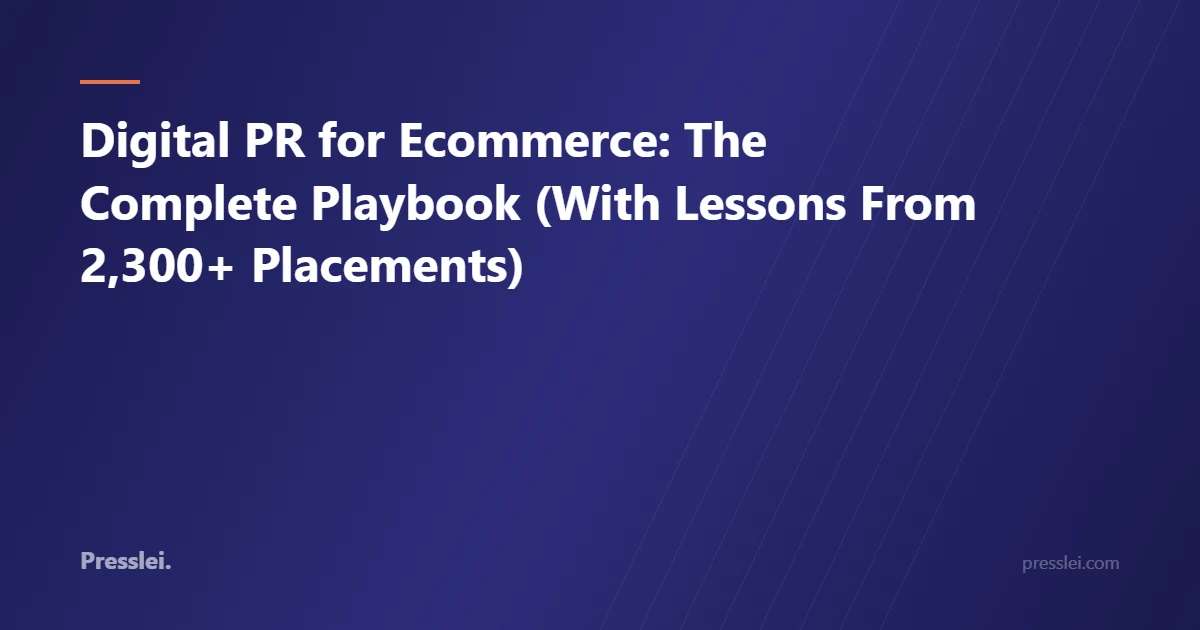 Digital PR for Ecommerce: The Complete Playbook (With Lessons From 2,300+ Placements)