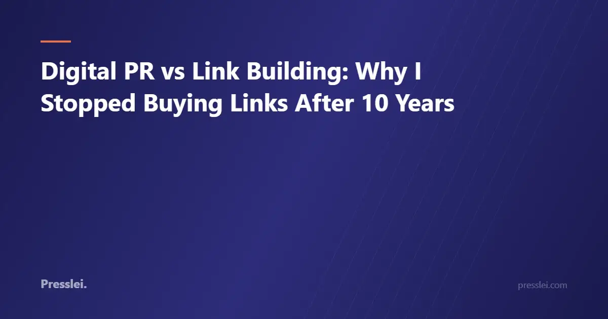 Digital PR vs Link Building: Why I Stopped Buying Links After 10 Years