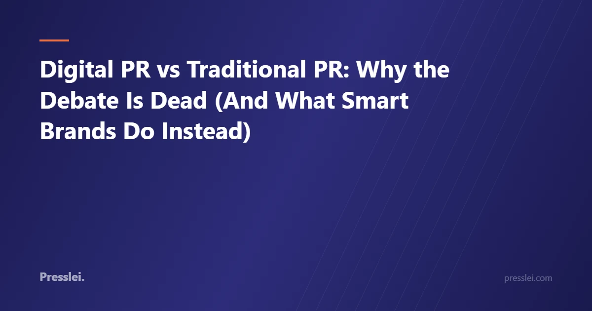 Digital PR vs Traditional PR: Why the Debate Is Dead (And What Smart Brands Do Instead)
