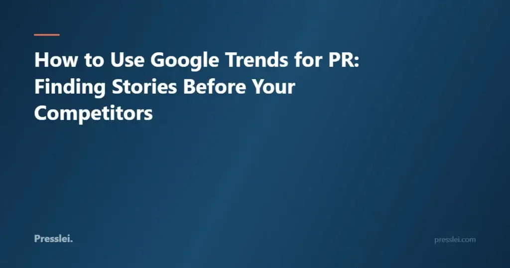 How to Use Google Trends for PR: Finding Stories Before Your Competitors