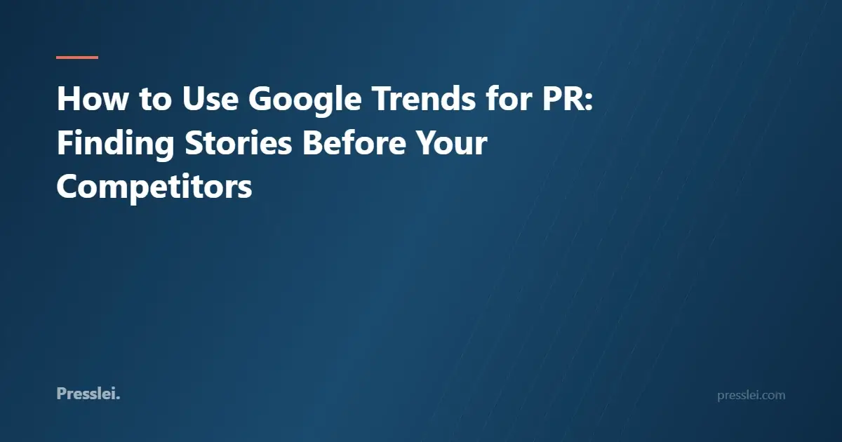 How to Use Google Trends for PR: Finding Stories Before Your Competitors