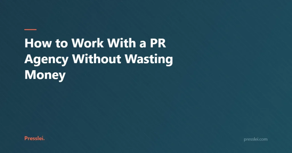 How to Work With a PR Agency Without Wasting Money