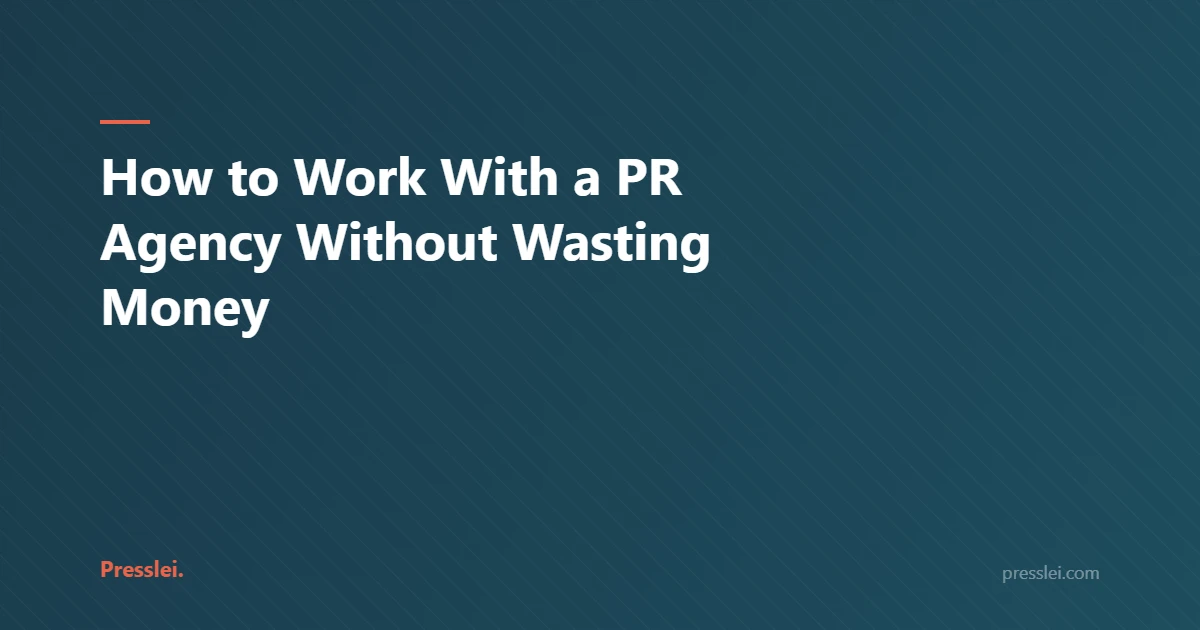 How to Work With a PR Agency Without Wasting Money