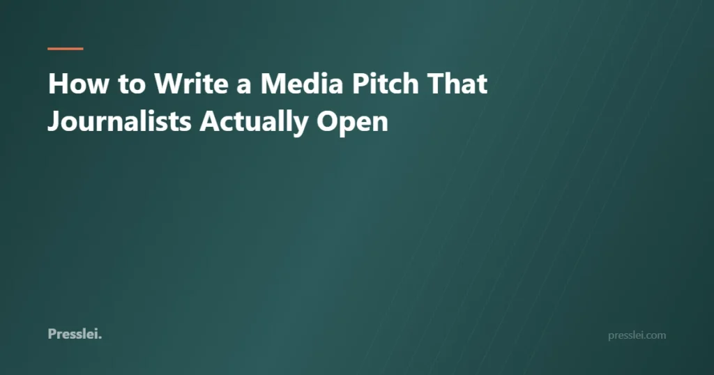 How to Write a Media Pitch That Journalists Actually Open