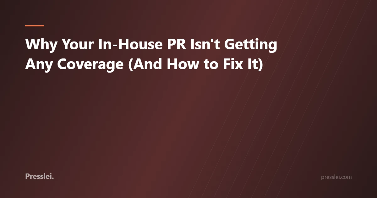 Why Your In-House PR Isn't Getting Any Coverage (And How to Fix It)