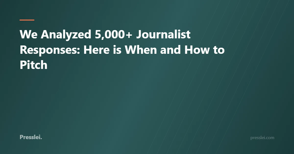 We Analyzed 5,000+ Journalist Responses: Here is When and How to Pitch