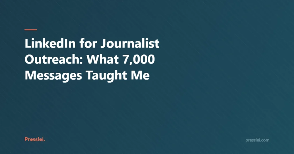LinkedIn for Journalist Outreach: What 7,000 Messages Taught Me