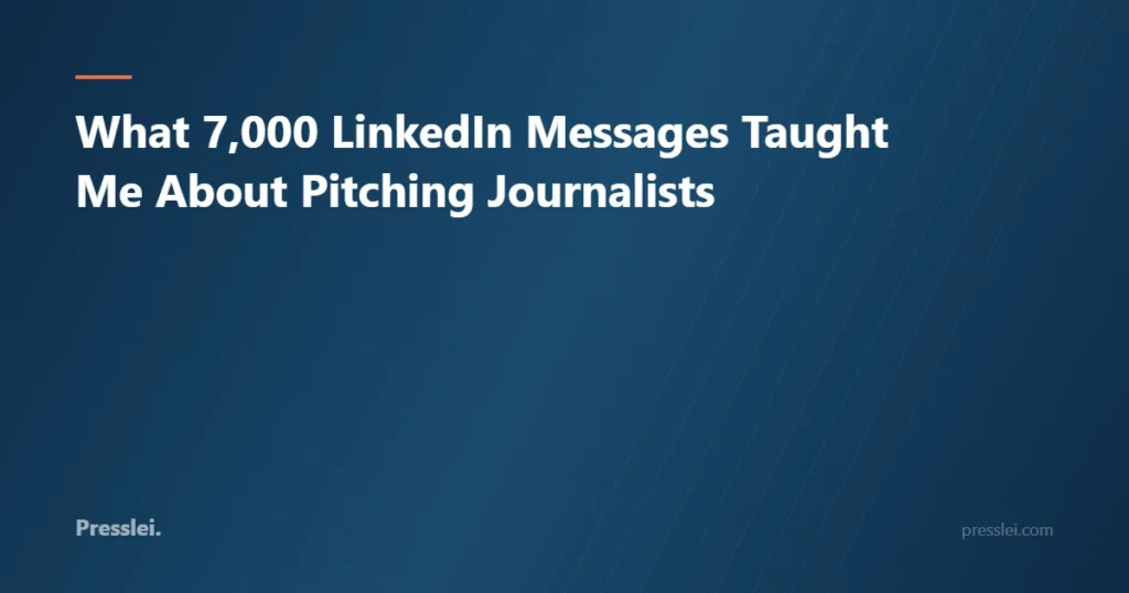 What 7,000 LinkedIn Messages Taught Me About Pitching Journalists