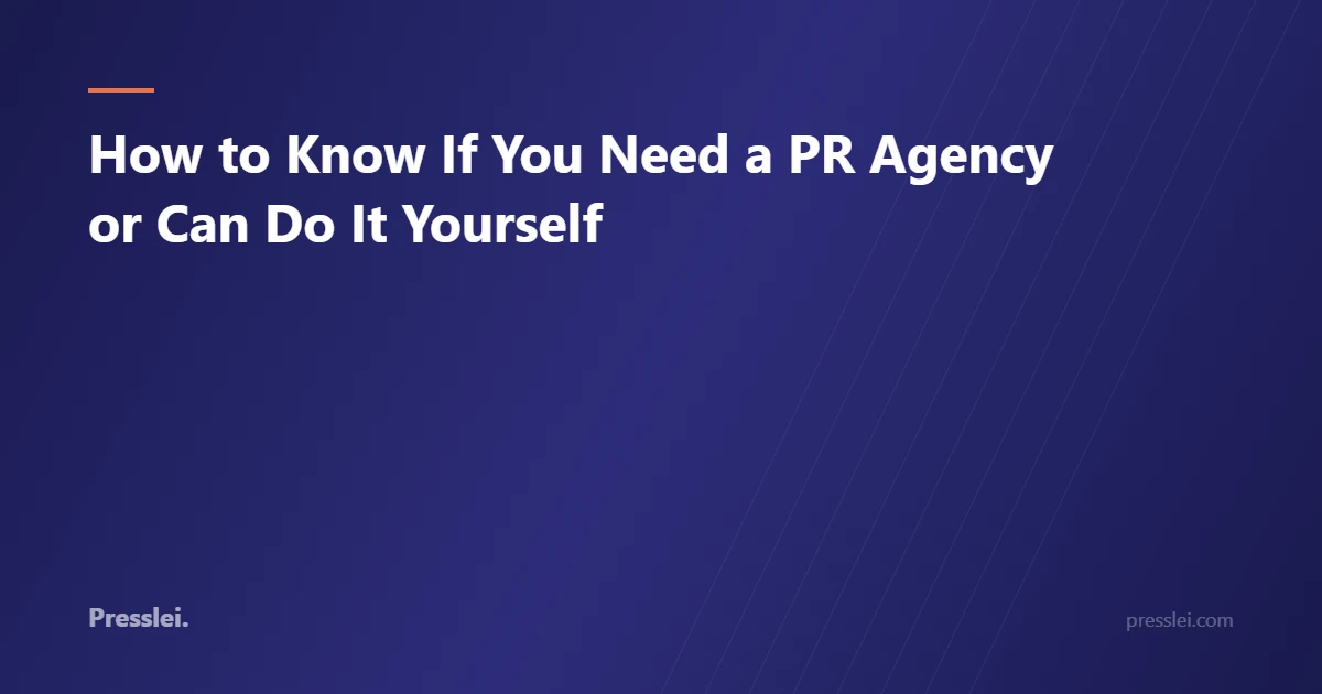 How to Know If You Need a PR Agency or Can Do It Yourself