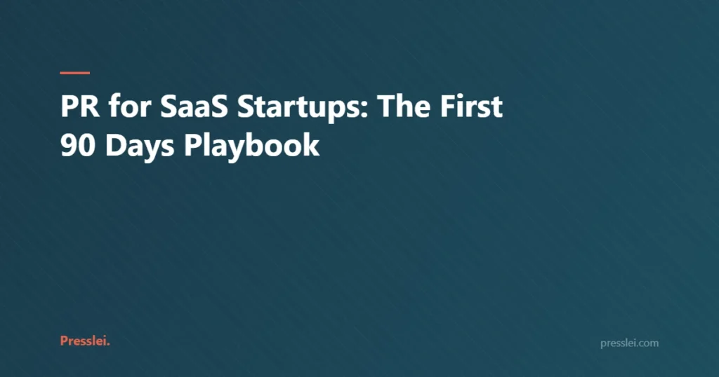 PR for SaaS Startups: The First 90 Days Playbook