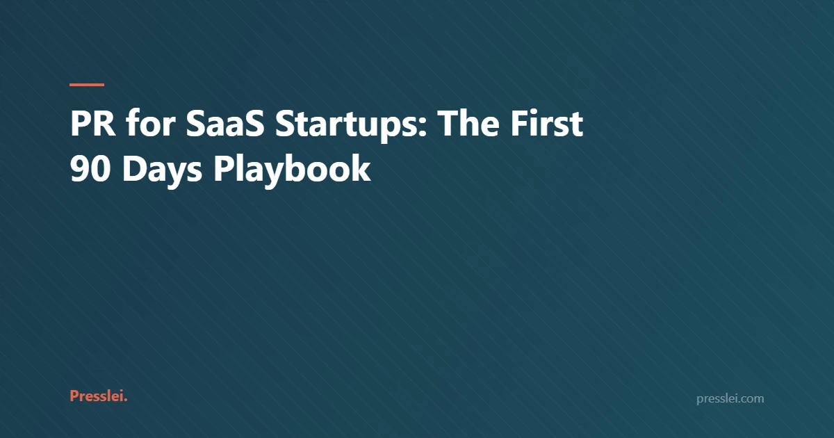PR for SaaS Startups: The First 90 Days Playbook