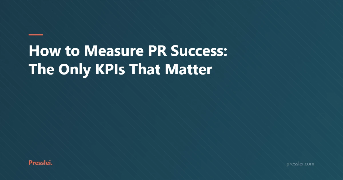 How to Measure PR Success: The Only KPIs That Matter