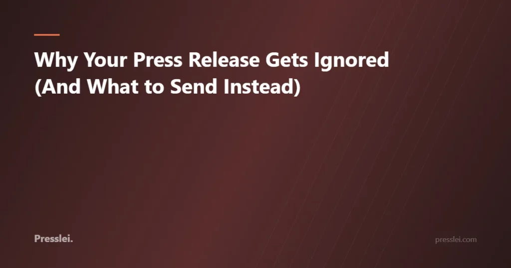 Why Your Press Release Gets Ignored (And What to Send Instead)