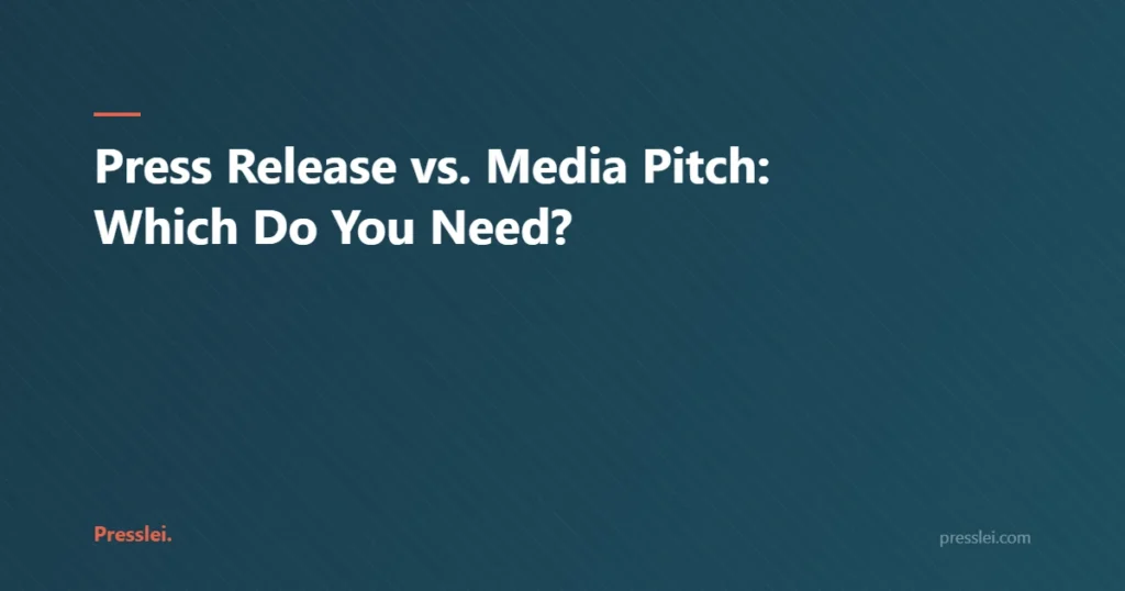 Press Release vs. Media Pitch: Which Do You Need?