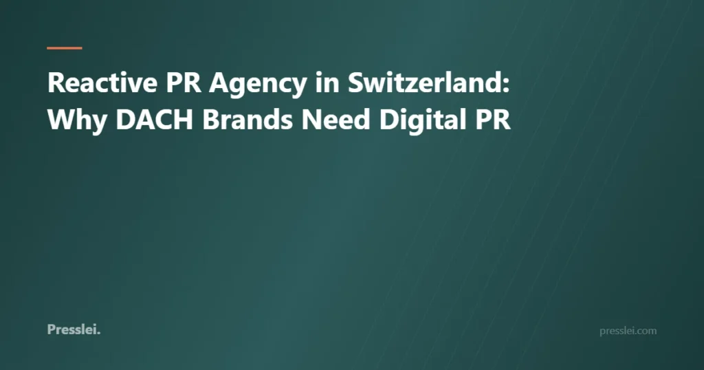 Reactive PR Agency in Switzerland: Why DACH Brands Need Digital PR