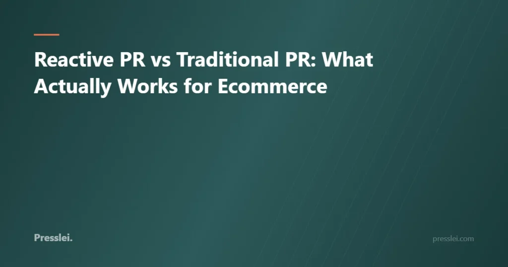 Reactive PR vs Traditional PR: What Actually Works for Ecommerce