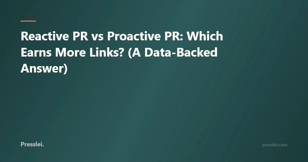 Reactive PR vs Proactive PR: Which Earns More Links? (A Data-Backed Answer)