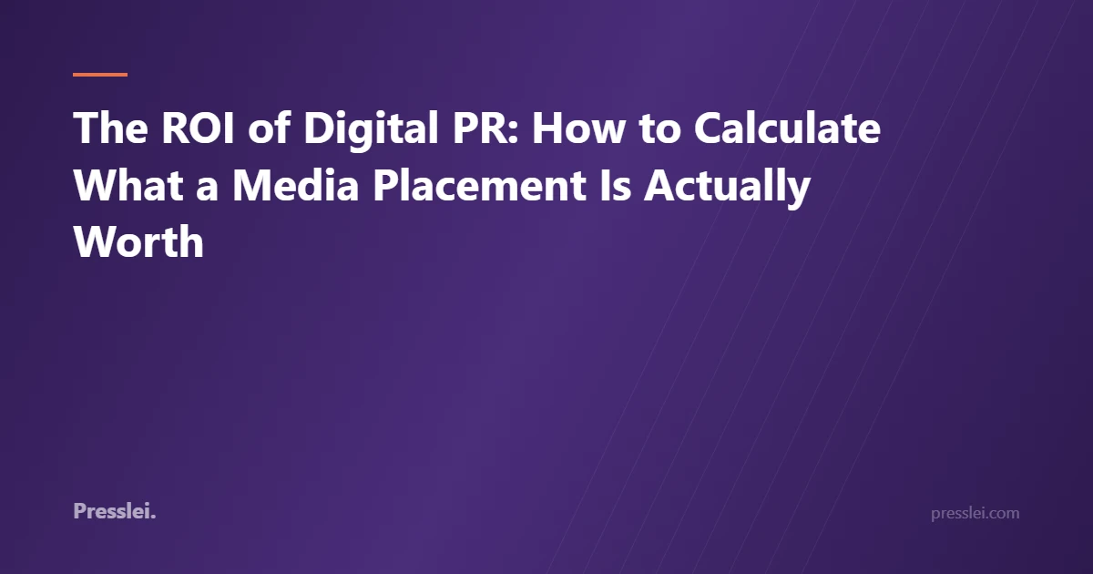 The ROI of Digital PR: How to Calculate What a Media Placement Is Actually Worth