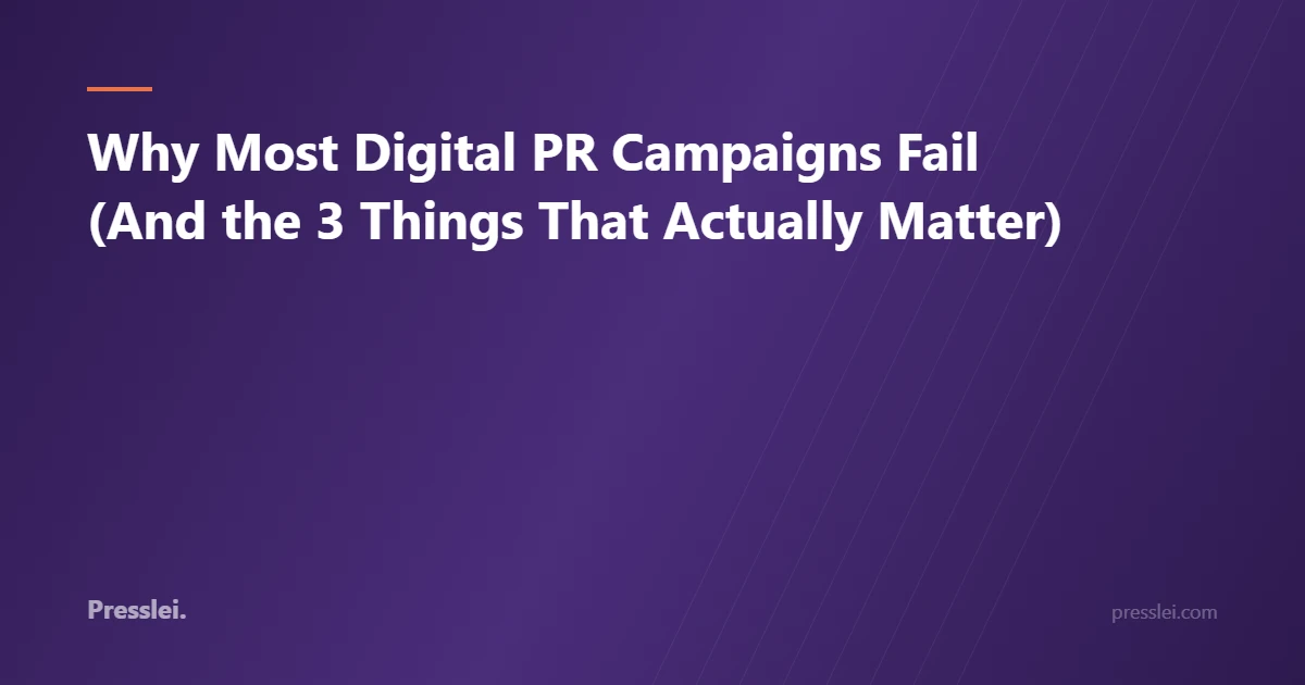 Why Most Digital PR Campaigns Fail (And the 3 Things That Actually Matter)